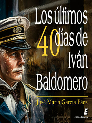 cover image of Los últimos cuarenta días de Iván Baldomero